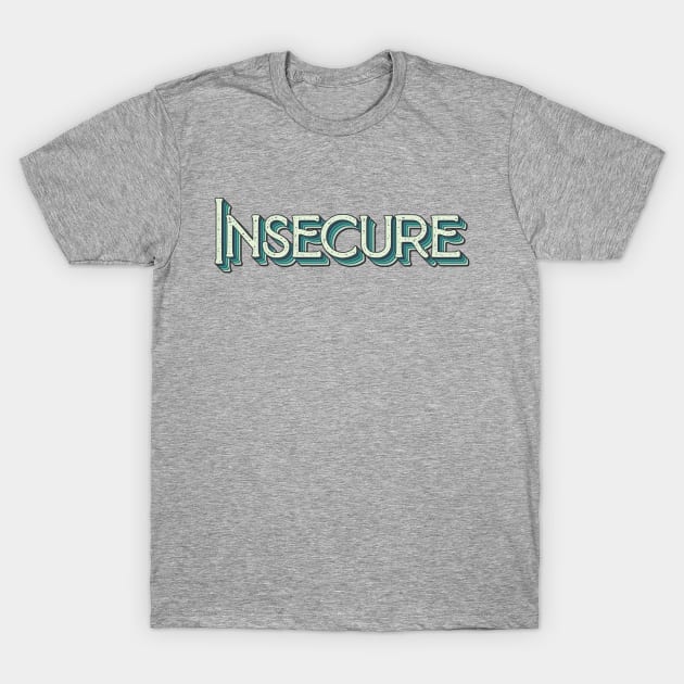 Insecure Vintage Based T-Shirt by monkeyinspace